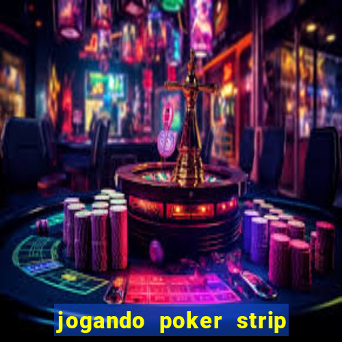 jogando poker strip com a mae